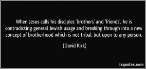 When Jesus calls his disciples 'brothers' and 'friends', he is ...