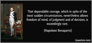 That dependable courage, which in spite of the most sudden ...