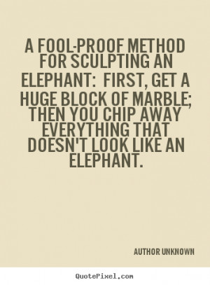 ... success - A fool-proof method for sculpting an elephant: first, get a