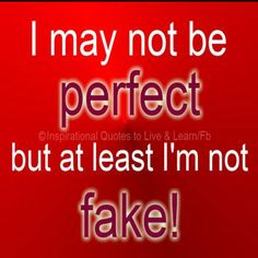 many things, but fake is not one of them. Being too real has shot ...