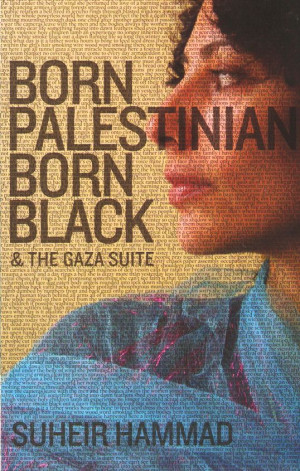 Born Palestinian, Born Black & The Gaza Suite by Suheir Hammad.