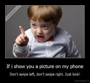 ... -on-my-phone-Dont-swipe-left-dont-swipe-right.-Just-look_138839476427