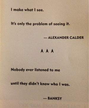 ... bat, the epigraphs were a quote from alexander calder and banksy