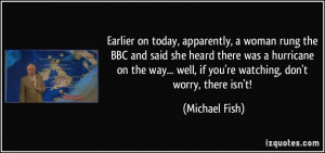 Earlier on today, apparently, a woman rung the BBC and said she heard ...