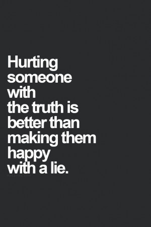 ... hate finding out the truth after being lied too. It makes me hate