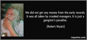 We did not get any money from the early records. It was all taken by ...