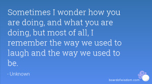 ... of all, I remember the way we used to laugh and the way we used to be