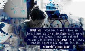 Trust Me I Know How I Feels I Know How It Hurts - Depression Quote