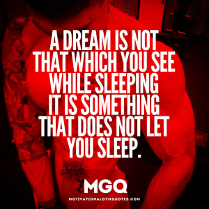 dream is not that which you see while sleeping...