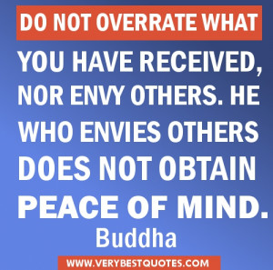 ... not overrate what you have received, nor envy others – Buddha Quotes