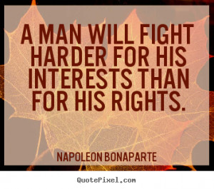 Quotes about motivational - A man will fight harder for his interests ...