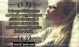 always felt insecure and in the way ï¿½ but most of all I felt ...