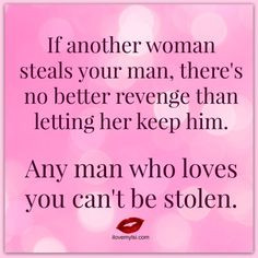 If another woman steals your man, there's no better revenge than ...