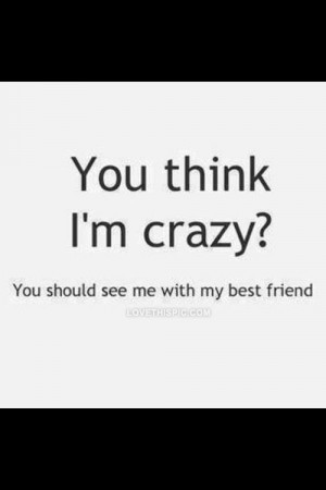You think Im crazy?