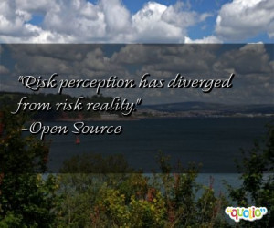 Risk perception has diverged from risk reality .