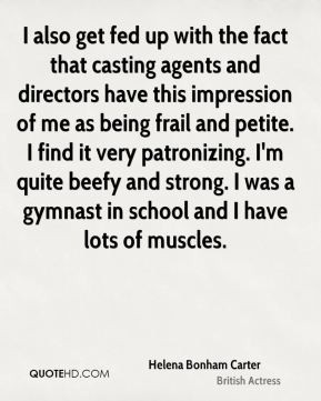 ... patronizing. I'm quite beefy and strong. I was a gymnast in school and