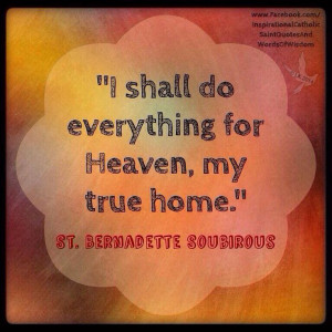 ... Soubirous -- HeavenCatholic Saint, Saint Quotes, Bernadette Soubirous