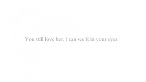 :You still love her, I can see it in your eyes | FOLLOW BEST LOVE ...
