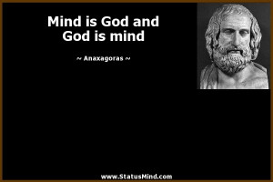 Mind is God and God is mind - Anaxagoras Quotes - StatusMind.com