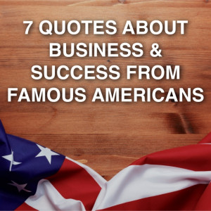 Famous Quotes About Success In Business 7 quotes from famous americans