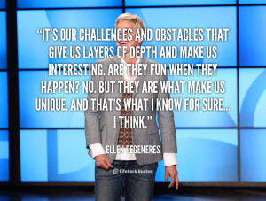 quote-Ellen-DeGeneres-its-our-challenges-and-obstacles-that-give ...