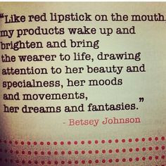 Like red lipstick on the mouth, my products wake up and brighten and ...