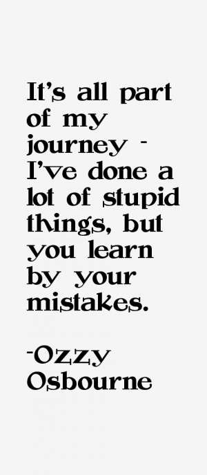 It's all part of my journey - I've done a lot of stupid things, but ...