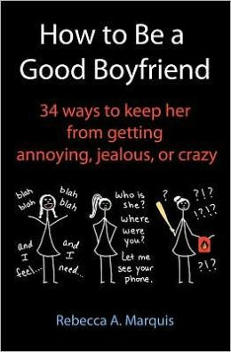 How to Be a Good Boyfriend: 34 Ways to Keep Her from Getting Annoying ...