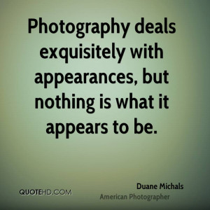 Photography deals exquisitely with appearances, but nothing is what it ...
