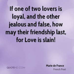 If one of two lovers is loyal, and the other jealous and false, how ...