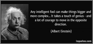 ... genius - and a lot of courage to move in the opposite direction