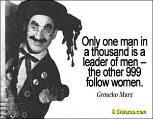 ... in a thousand is a leader of men — the other 999 follow women