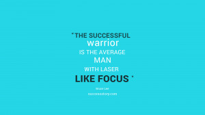 The successful warrior is the average man, with laser-like focus ...