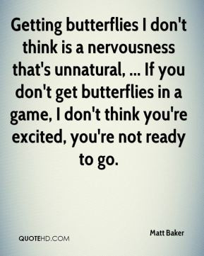 ... butterflies in a game, I don't think you're excited, you're not ready