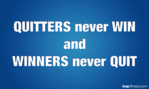 Quitters Never Win and Winners Never Quit
