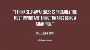 think self-awareness is probably the most important thing towards ...