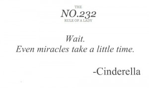 Wait. Even miracles take a little time.
