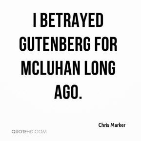 Chris Marker - I betrayed Gutenberg for McLuhan long ago.