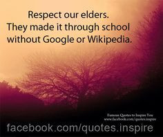 Respect Elders Quotes | Respect our elders. They made it through ...