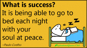 ... It is being able to go to bed each night with your soul at peace
