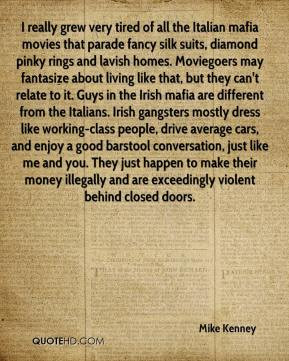 ... Irish mafia are different from the Italians. Irish gangsters mostly
