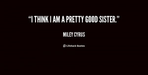quote-Miley-Cyrus-i-think-i-am-a-pretty-good-153848.png