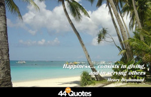 Home > Quote > Henry Drummond – Happiness… consists in giving, and ...