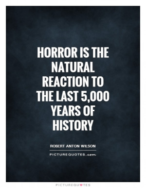 History Quotes Horror Quotes Robert Anton Wilson Quotes