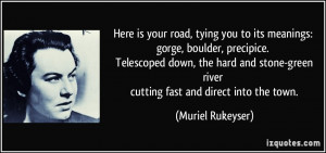 is your road, tying you to its meanings: gorge, boulder, precipice ...