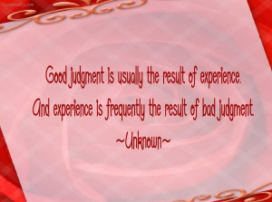 Good Judgement Is Usually The Result Of Experience
