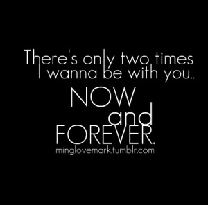 There’s only two times I wanna be with you: Now... - Tumblr Quotes ...