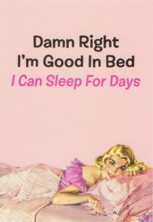 Related Pictures damn right im good in bed i can sleep all day funny ...