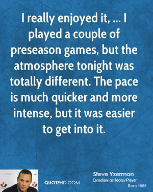 ... enjoyed it, ... I played a couple of preseason games, but the