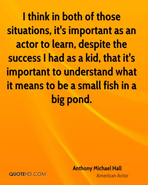 ... to understand what it means to be a small fish in a big pond